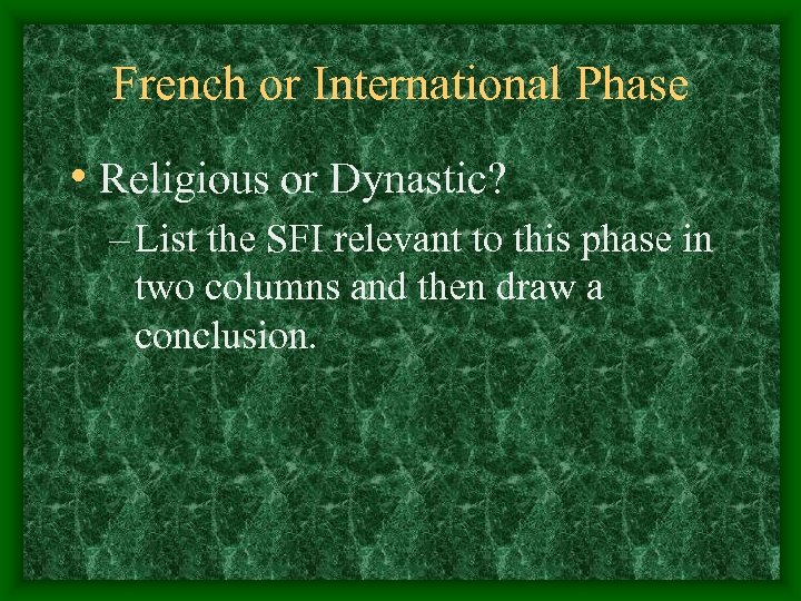 French or International Phase • Religious or Dynastic? – List the SFI relevant to
