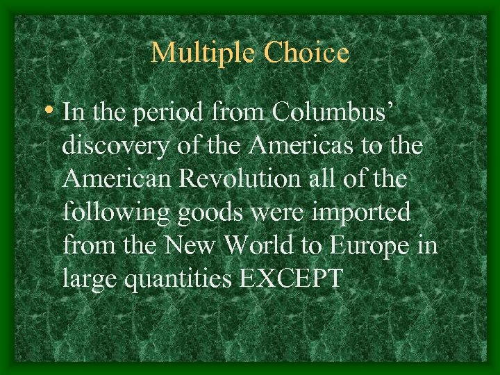 Multiple Choice • In the period from Columbus’ discovery of the Americas to the