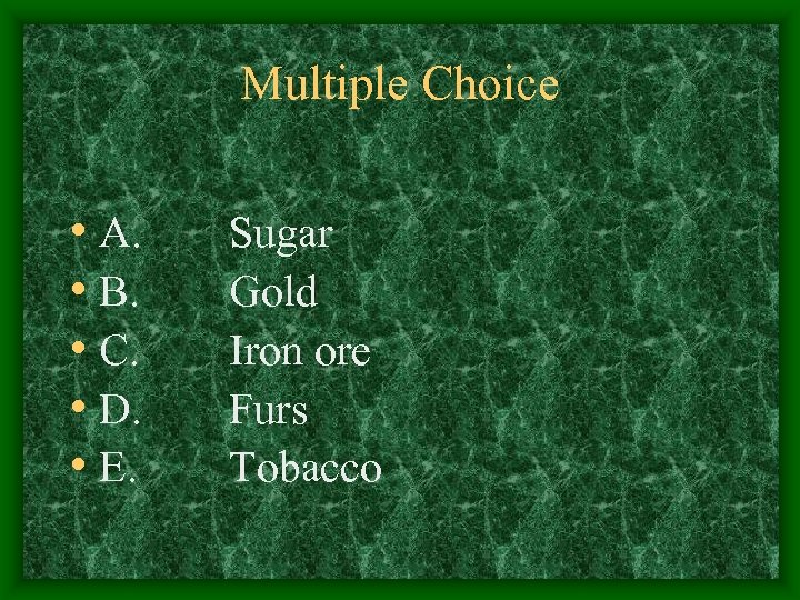Multiple Choice • A. • B. • C. • D. • E. Sugar Gold