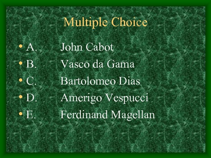 Multiple Choice • A. • B. • C. • D. • E. John Cabot