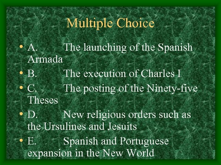 Multiple Choice • A. • • The launching of the Spanish Armada B. The