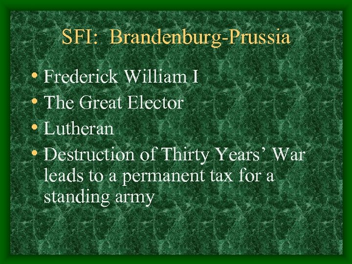 SFI: Brandenburg-Prussia • Frederick William I • The Great Elector • Lutheran • Destruction