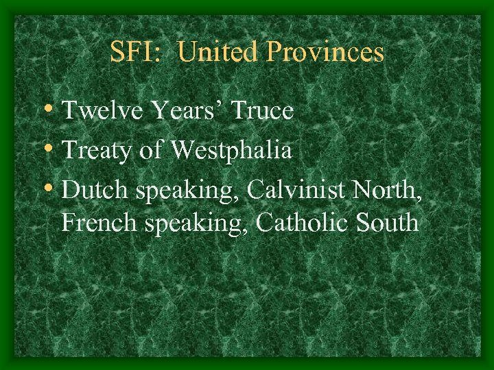 SFI: United Provinces • Twelve Years’ Truce • Treaty of Westphalia • Dutch speaking,