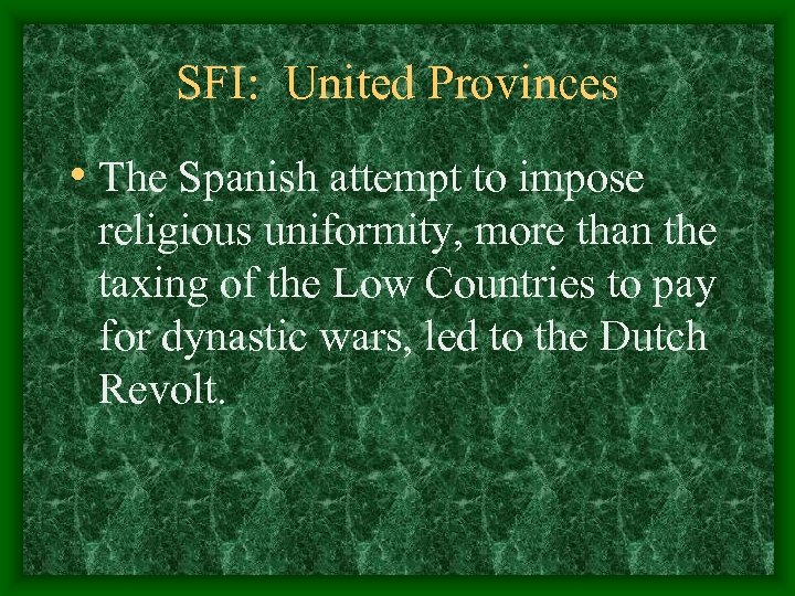 SFI: United Provinces • The Spanish attempt to impose religious uniformity, more than the