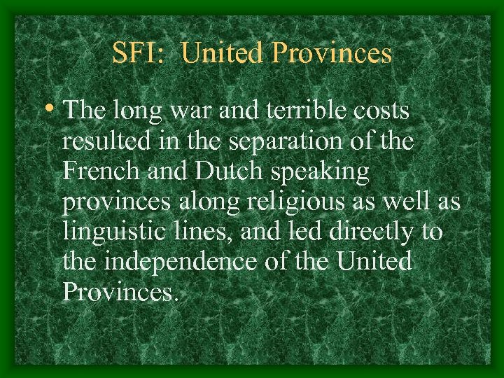 SFI: United Provinces • The long war and terrible costs resulted in the separation