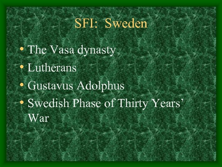 SFI: Sweden • The Vasa dynasty • Lutherans • Gustavus Adolphus • Swedish Phase
