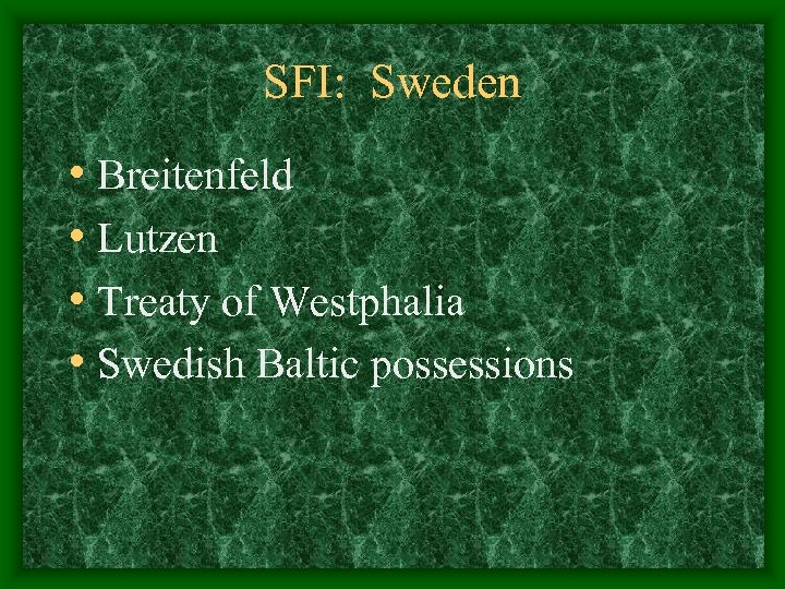 SFI: Sweden • Breitenfeld • Lutzen • Treaty of Westphalia • Swedish Baltic possessions