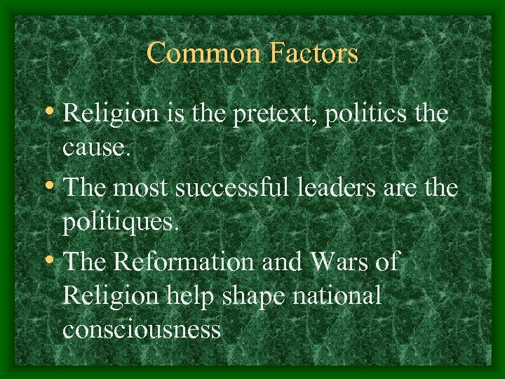 Common Factors • Religion is the pretext, politics the cause. • The most successful