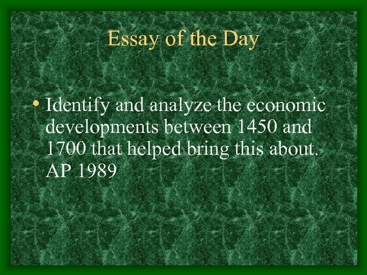 Essay of the Day • Identify and analyze the economic developments between 1450 and