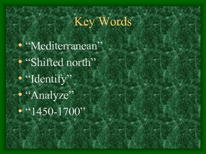 Key Words • “Mediterranean” • “Shifted north” • “Identify” • “Analyze” • “ 1450