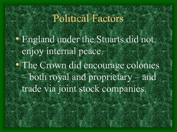 Political Factors • England under the Stuarts did not enjoy internal peace. • The