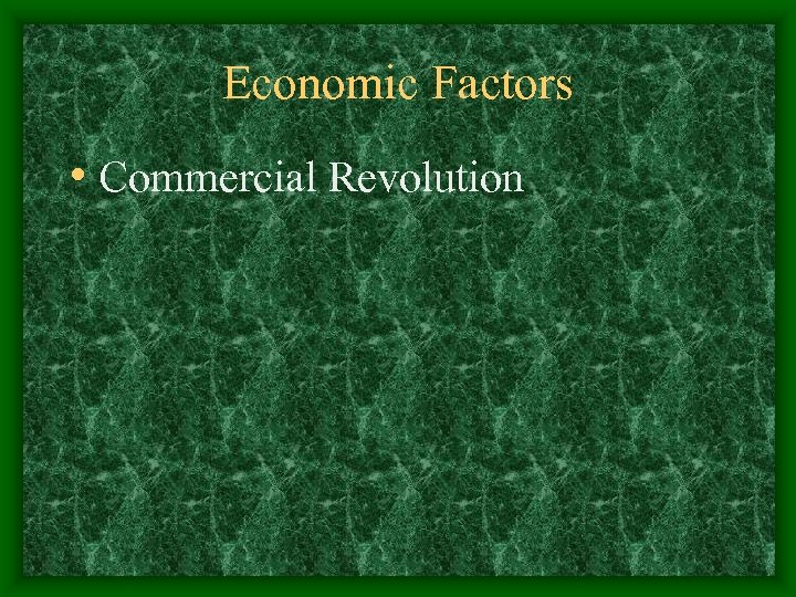 Economic Factors • Commercial Revolution 