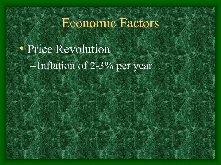 Economic Factors • Price Revolution – Inflation of 2 -3% per year 