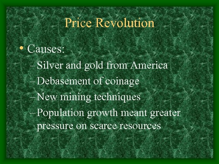 Price Revolution • Causes: – Silver and gold from America – Debasement of coinage