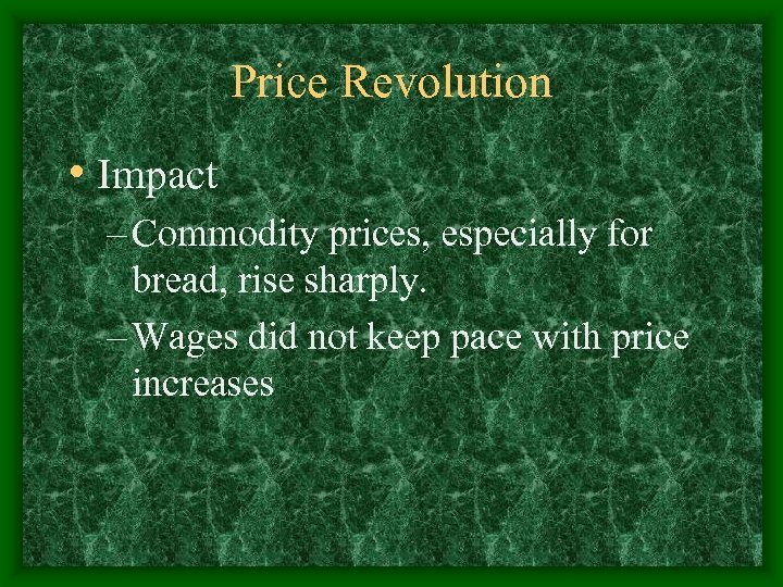 Price Revolution • Impact – Commodity prices, especially for bread, rise sharply. – Wages