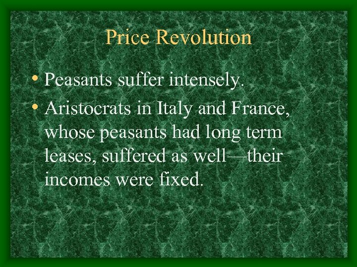 Price Revolution • Peasants suffer intensely. • Aristocrats in Italy and France, whose peasants