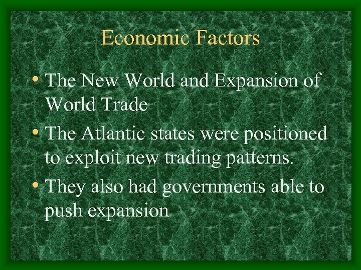 Economic Factors • The New World and Expansion of World Trade • The Atlantic