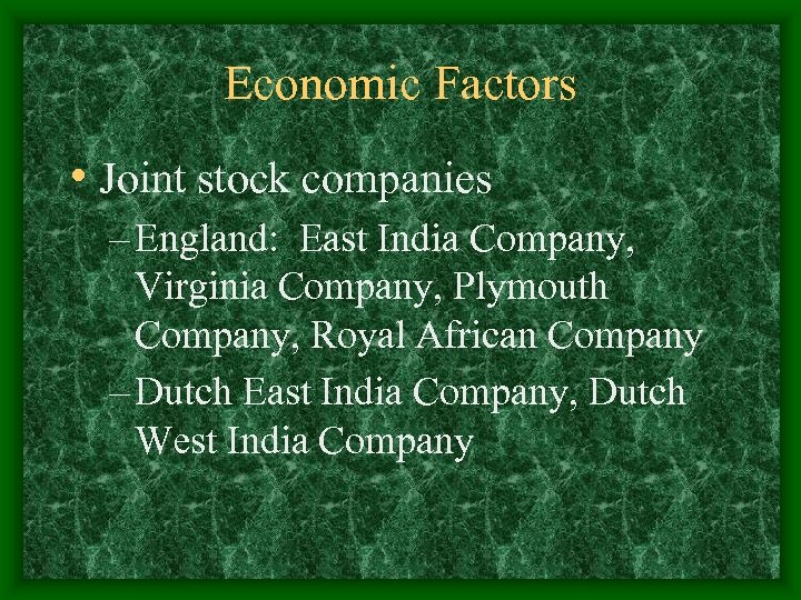 Economic Factors • Joint stock companies – England: East India Company, Virginia Company, Plymouth
