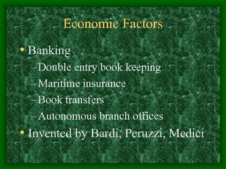 Economic Factors • Banking – Double entry book keeping – Maritime insurance – Book