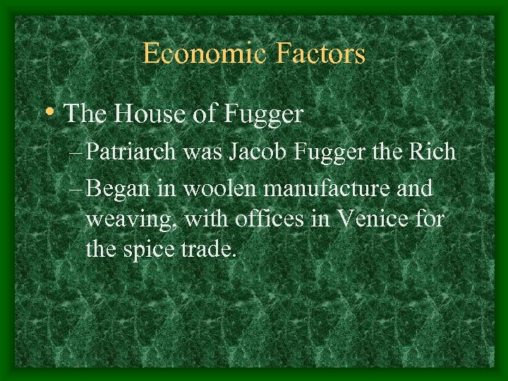 Economic Factors • The House of Fugger – Patriarch was Jacob Fugger the Rich