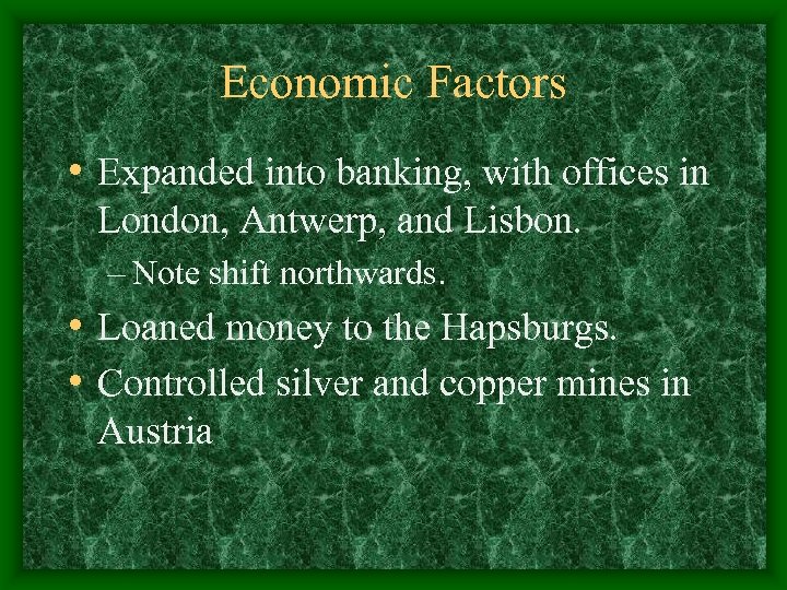 Economic Factors • Expanded into banking, with offices in London, Antwerp, and Lisbon. –