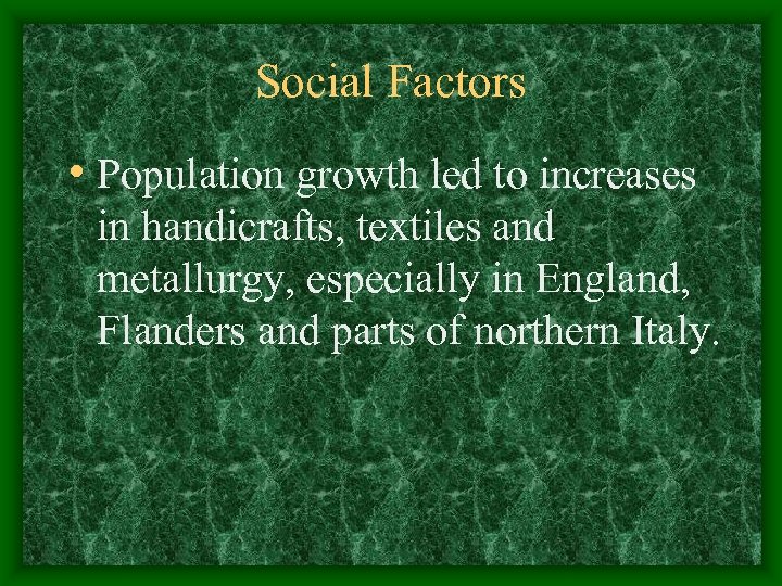Social Factors • Population growth led to increases in handicrafts, textiles and metallurgy, especially