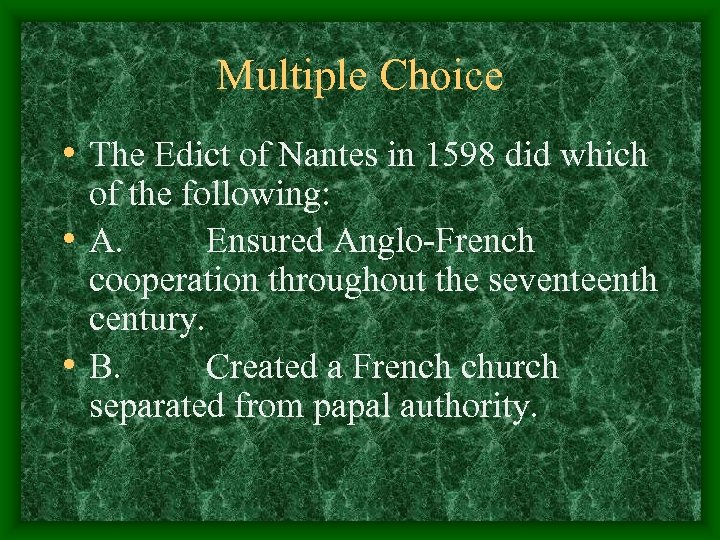Multiple Choice • The Edict of Nantes in 1598 did which of the following: