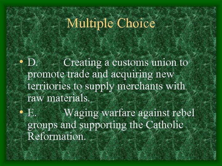 Multiple Choice • D. Creating a customs union to promote trade and acquiring new