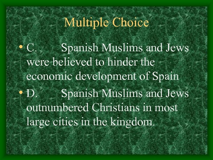 Multiple Choice • C. Spanish Muslims and Jews were believed to hinder the economic