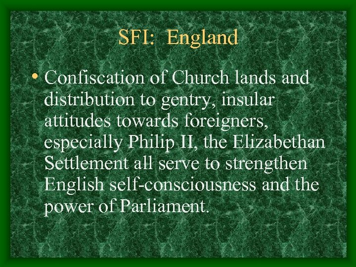 SFI: England • Confiscation of Church lands and distribution to gentry, insular attitudes towards