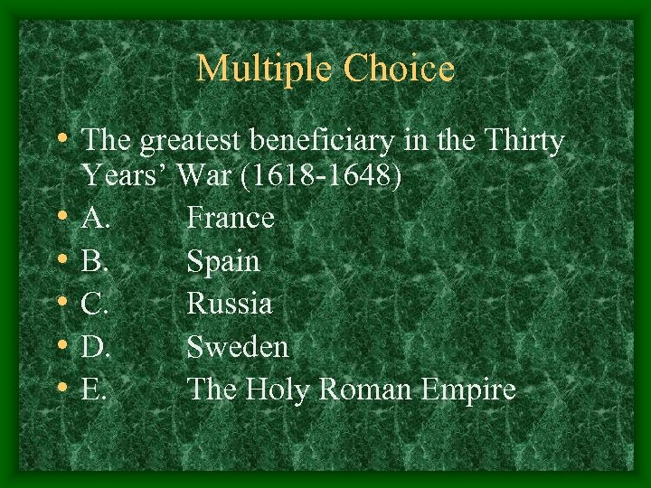 Multiple Choice • The greatest beneficiary in the Thirty • • • Years’ War