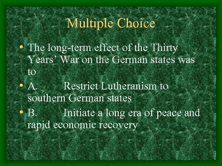 Multiple Choice • The long-term effect of the Thirty Years’ War on the German