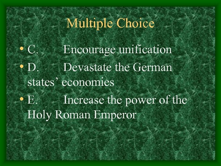 Multiple Choice • C. • D. Encourage unification Devastate the German states’ economies •