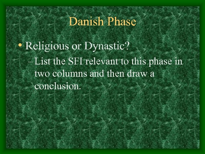 Danish Phase • Religious or Dynastic? – List the SFI relevant to this phase