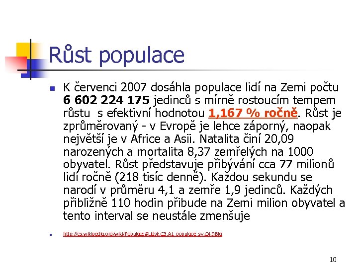 Růst populace n n K červenci 2007 dosáhla populace lidí na Zemi počtu 6