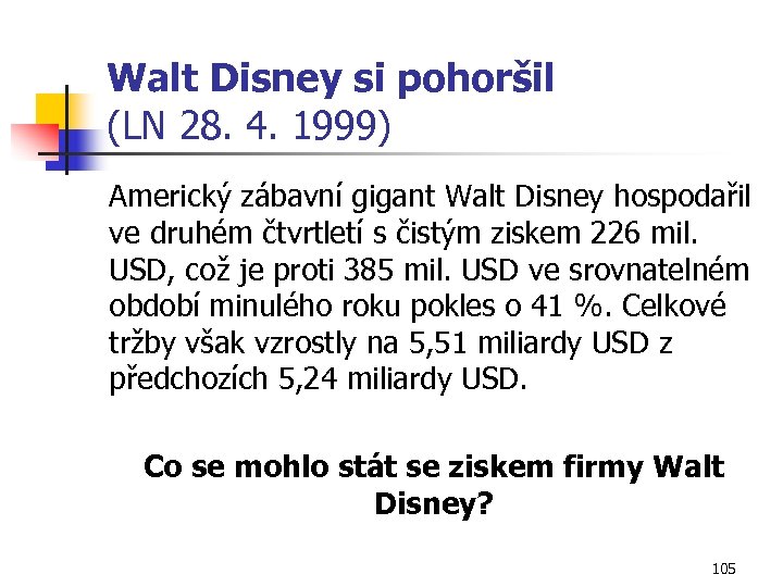 Walt Disney si pohoršil (LN 28. 4. 1999) Americký zábavní gigant Walt Disney hospodařil