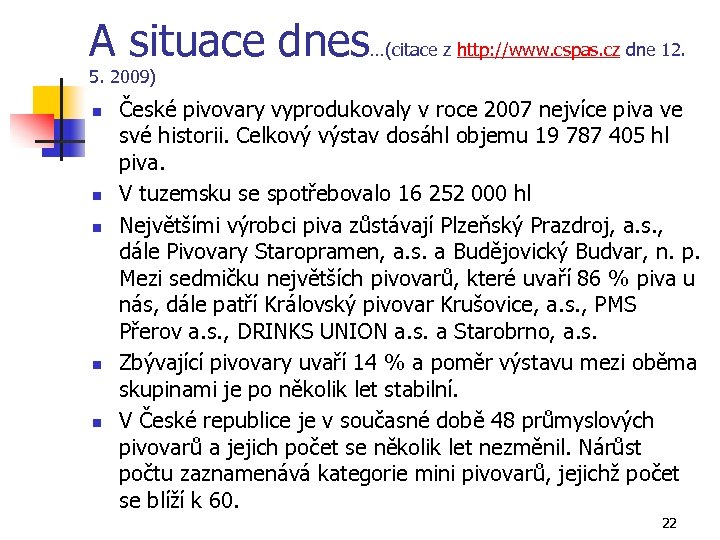 A situace dnes…(citace z http: //www. cspas. cz dne 12. 5. 2009) n n