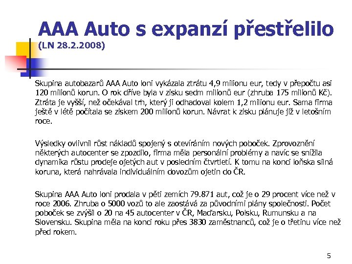 AAA Auto s expanzí přestřelilo (LN 28. 2. 2008) Skupina autobazarů AAA Auto loni