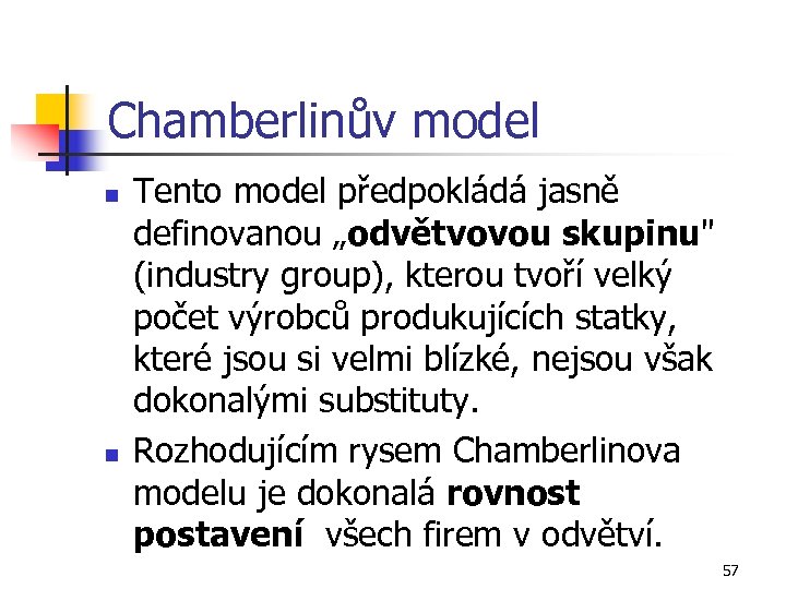 Chamberlinův model n n Tento model předpokládá jasně definovanou „odvětvovou skupinu