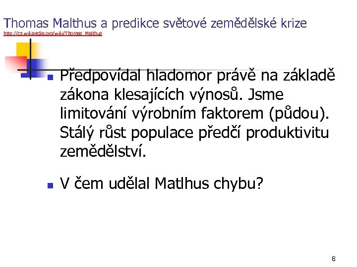 Thomas Malthus a predikce světové zemědělské krize http: //cs. wikipedia. org/wiki/Thomas_Malthus n n Předpovídal