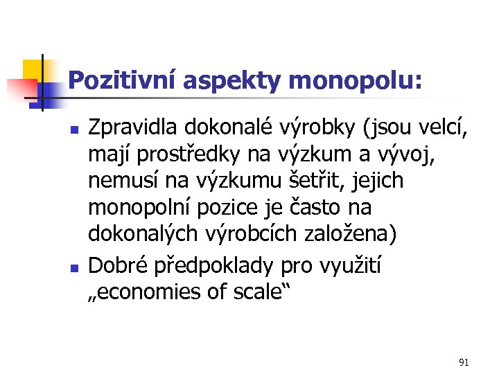 Pozitivní aspekty monopolu: n n Zpravidla dokonalé výrobky (jsou velcí, mají prostředky na výzkum