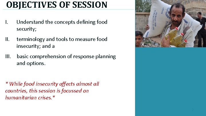 OBJECTIVES OF SESSION I. Understand the concepts defining food security; II. terminology and tools