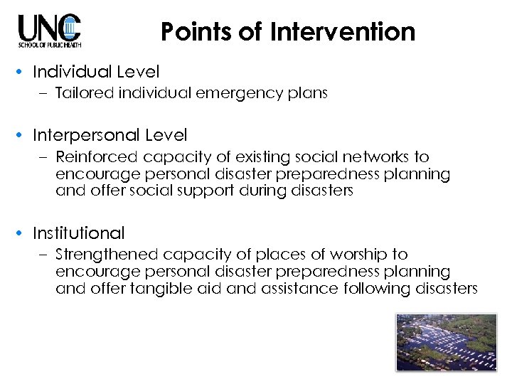 Points of Intervention • Individual Level – Tailored individual emergency plans • Interpersonal Level