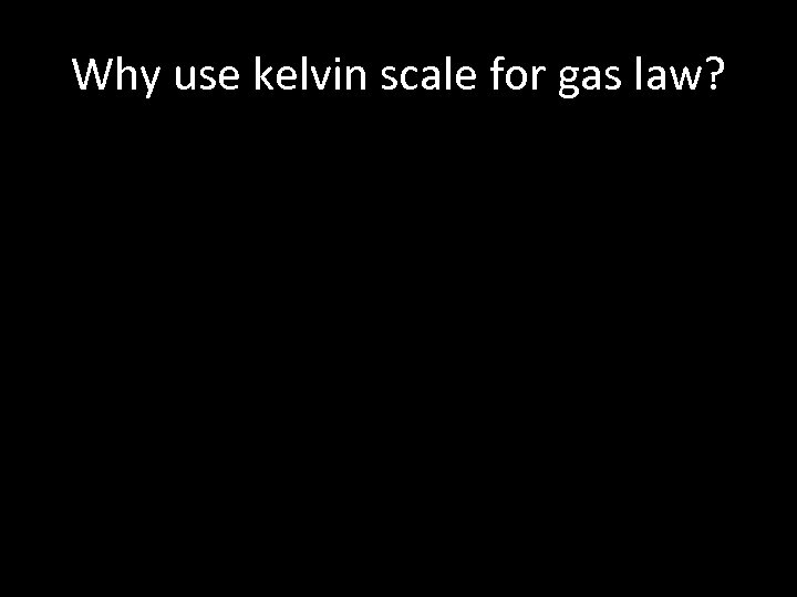 Why use kelvin scale for gas law? 