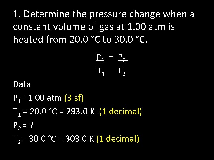 1. Determine the pressure change when a constant volume of gas at 1. 00