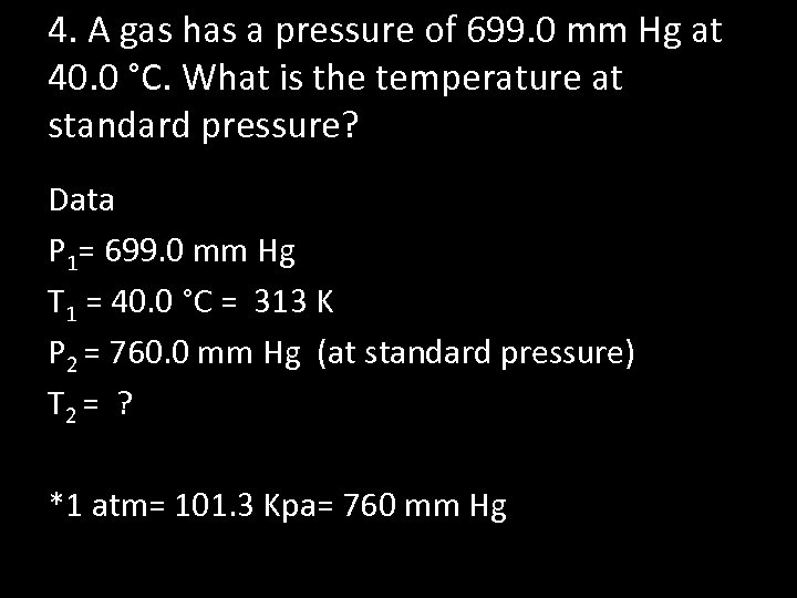 4. A gas has a pressure of 699. 0 mm Hg at 40. 0