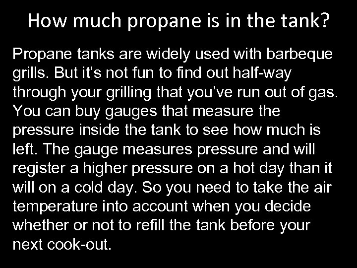 How much propane is in the tank? Propane tanks are widely used with barbeque