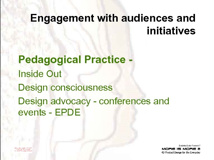Engagement with audiences and initiatives Pedagogical Practice Inside Out Design consciousness Design advocacy -