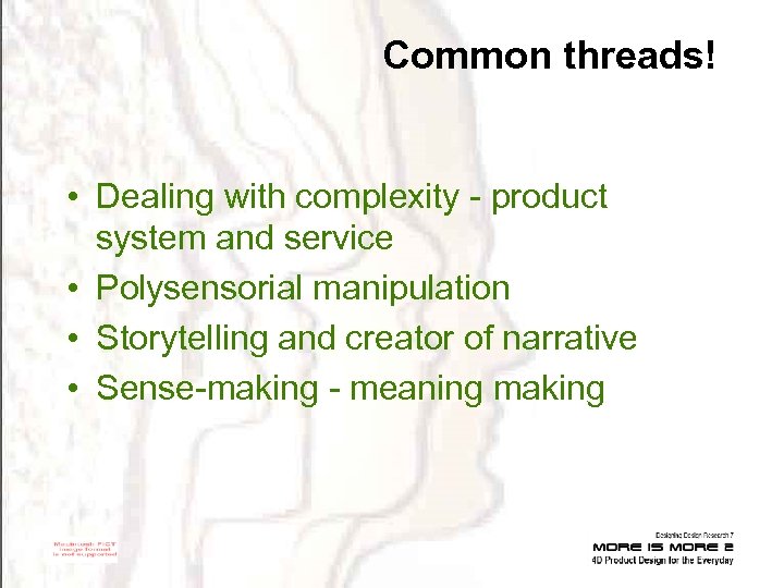 Common threads! • Dealing with complexity - product system and service • Polysensorial manipulation
