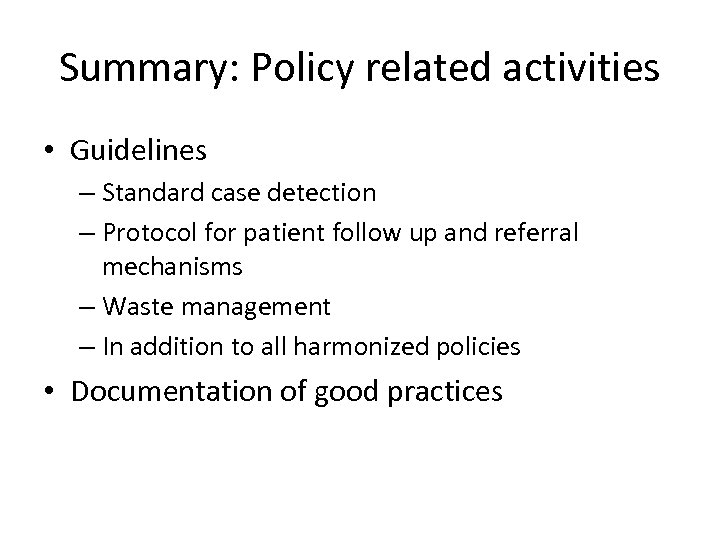 Summary: Policy related activities • Guidelines – Standard case detection – Protocol for patient